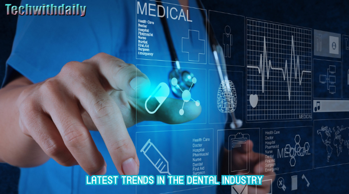 Latest Trends in the Dental Industry